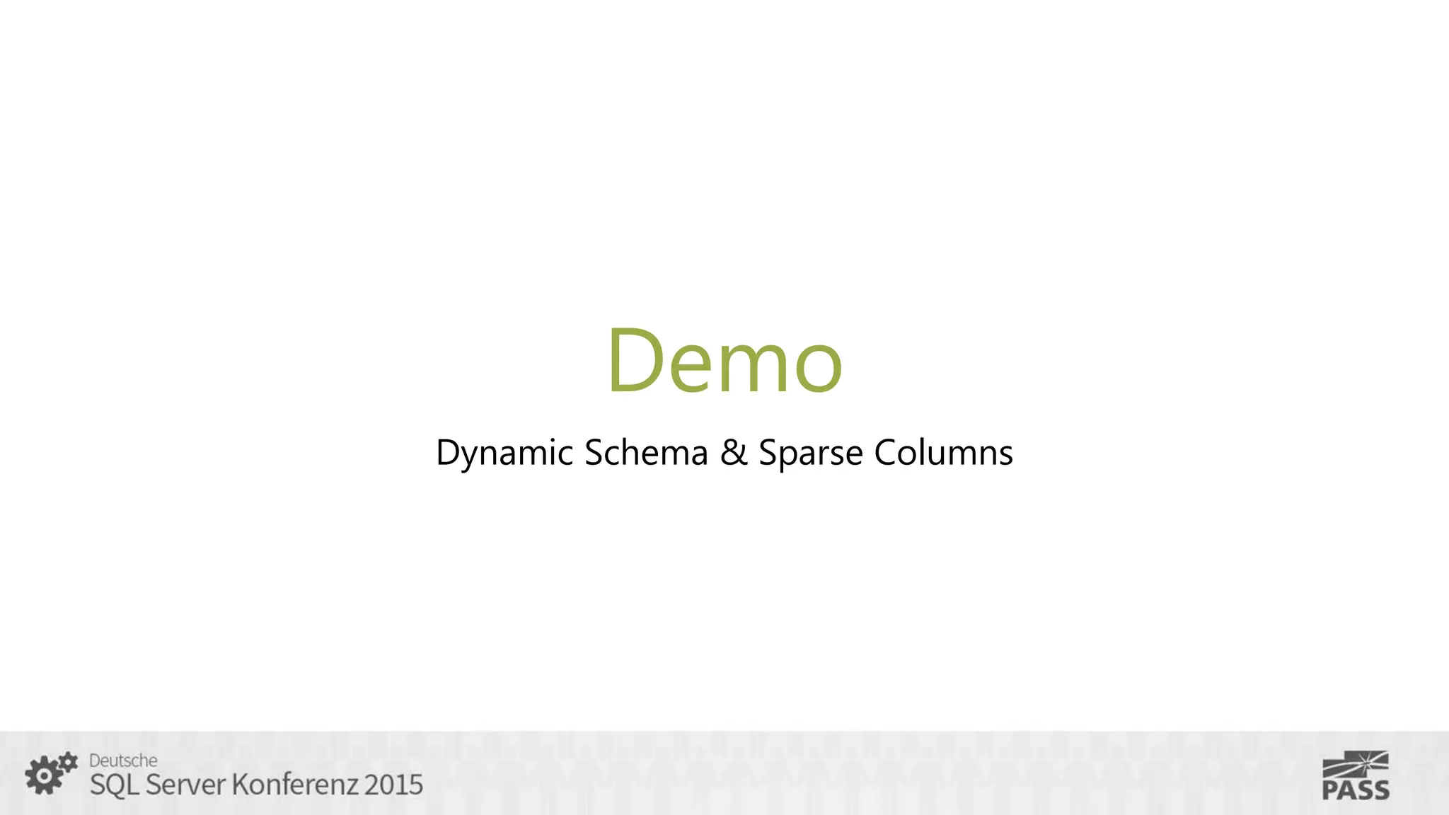 Demo
Dynamic Schema & Sparse Columns
 