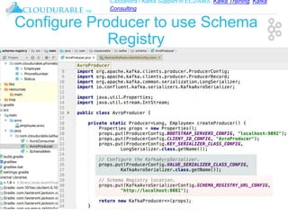 Cassandra / Kafka Support in EC2/AWS. Kafka Training, Kafka
Consulting
™
Configure Producer to use Schema
Registry
 