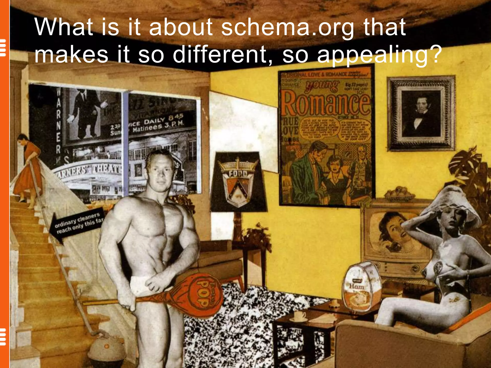 What is it about schema.org that
makes it so different, so appealing?
 