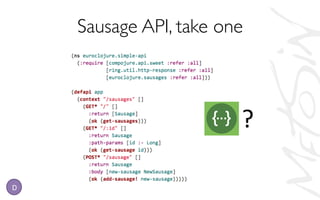 Sausage API, take one	

?	
  
D
 