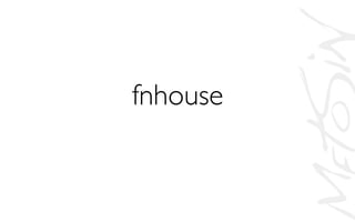 fnhouse	

 