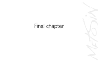 Final chapter	

 