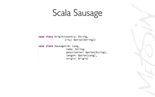 Scala Sausage	

 