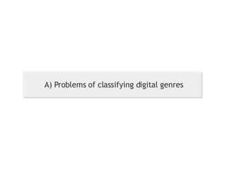 A) Problems of classifying digital genres 