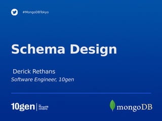 #MongoDBTokyo




Schema Design
Derick Rethans
Software Engineer, 10gen
 