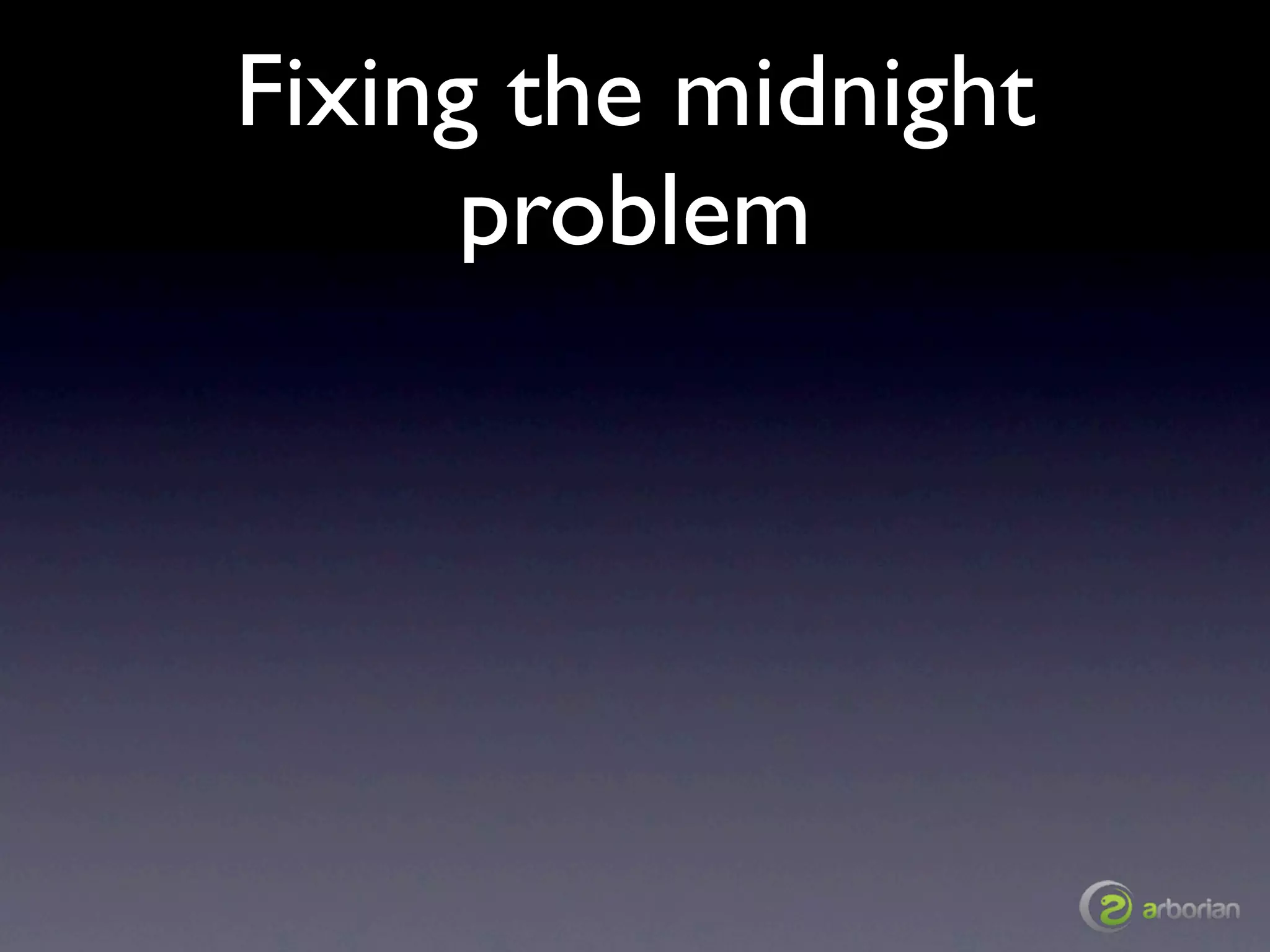 Fixing the midnight
      problem
 