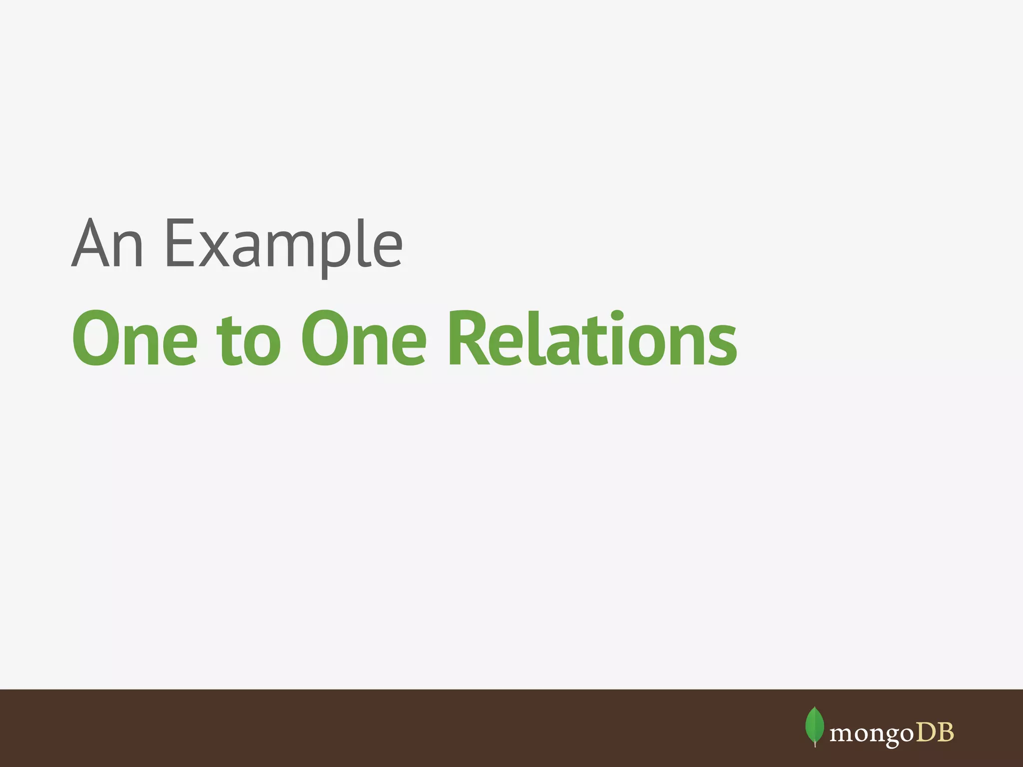 An Example

One to One Relations

 