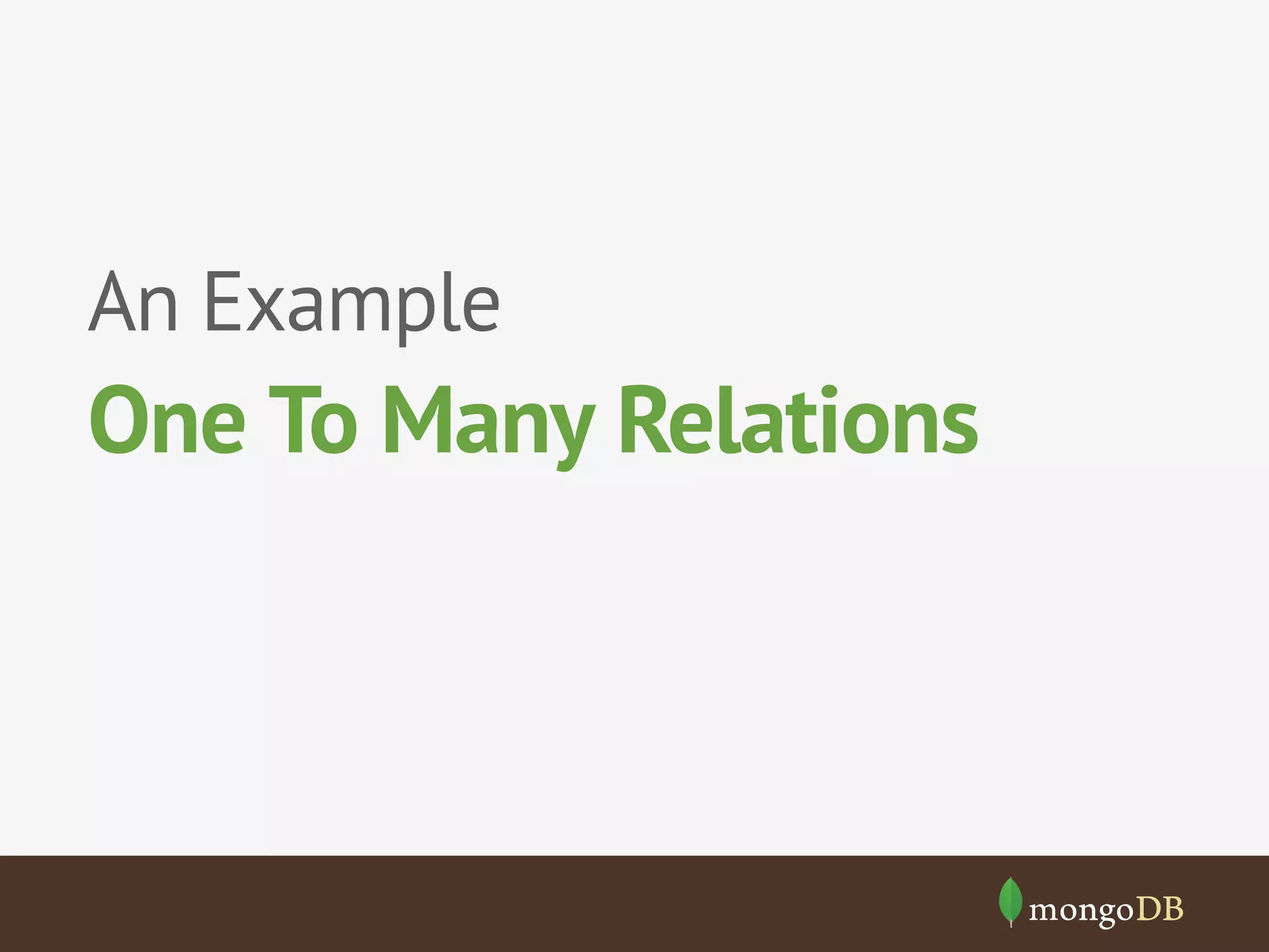 An Example

One To Many Relations

 