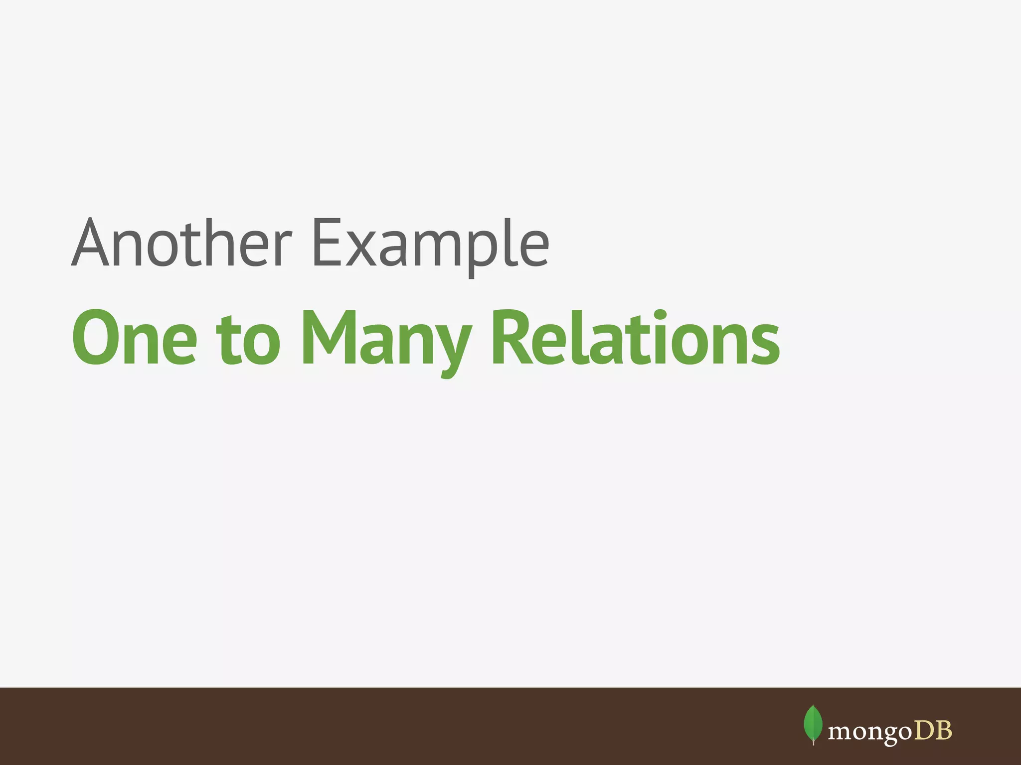 Another Example

One to Many Relations

 