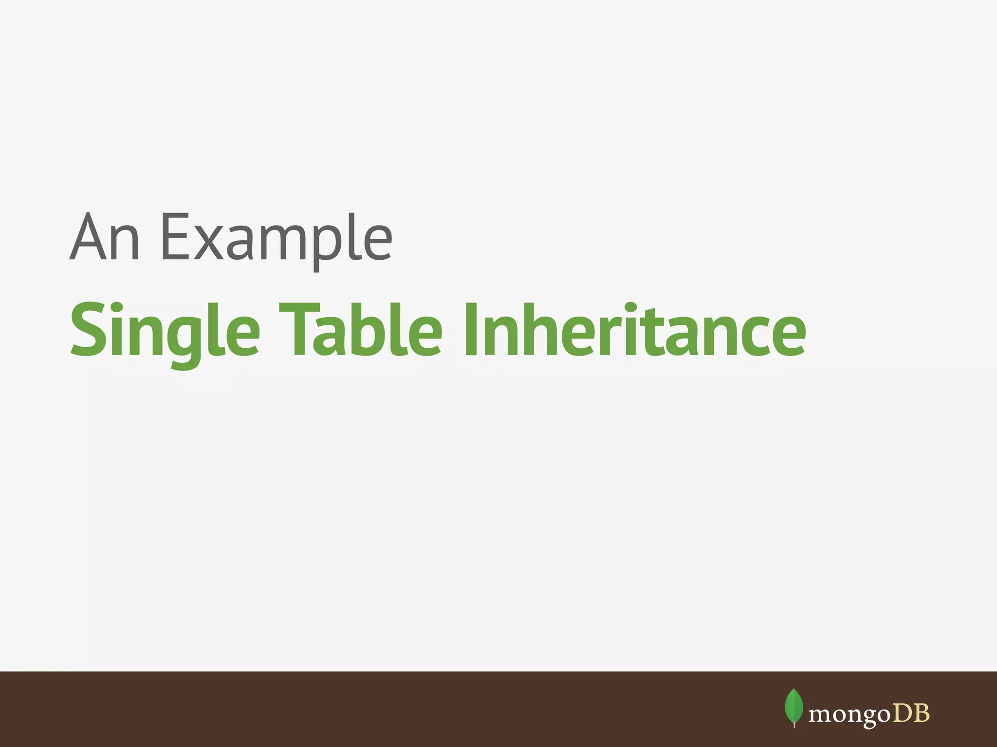 An Example

Single Table Inheritance

 