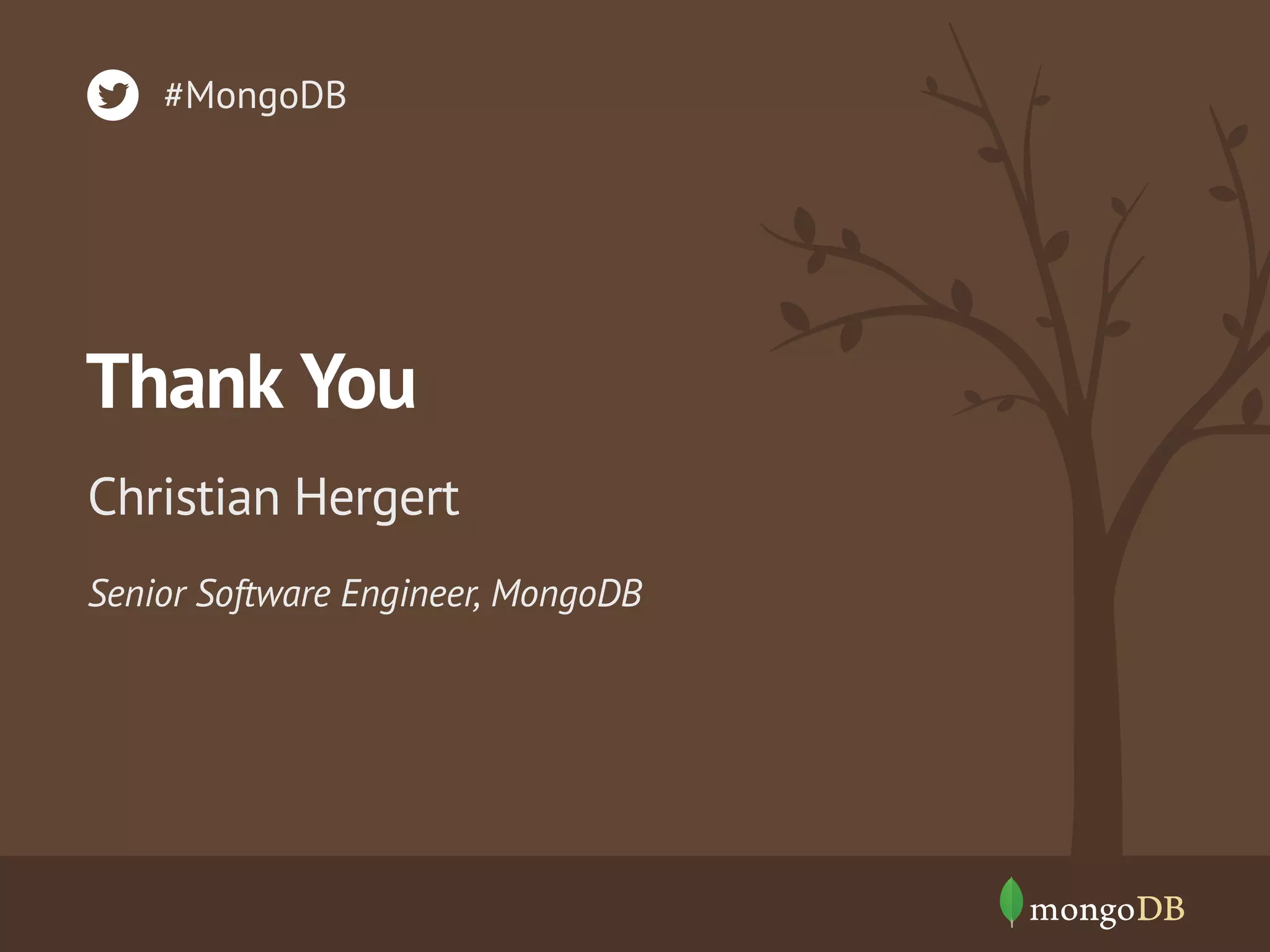 #MongoDB

Thank You
Christian Hergert
Senior Software Engineer, MongoDB

 