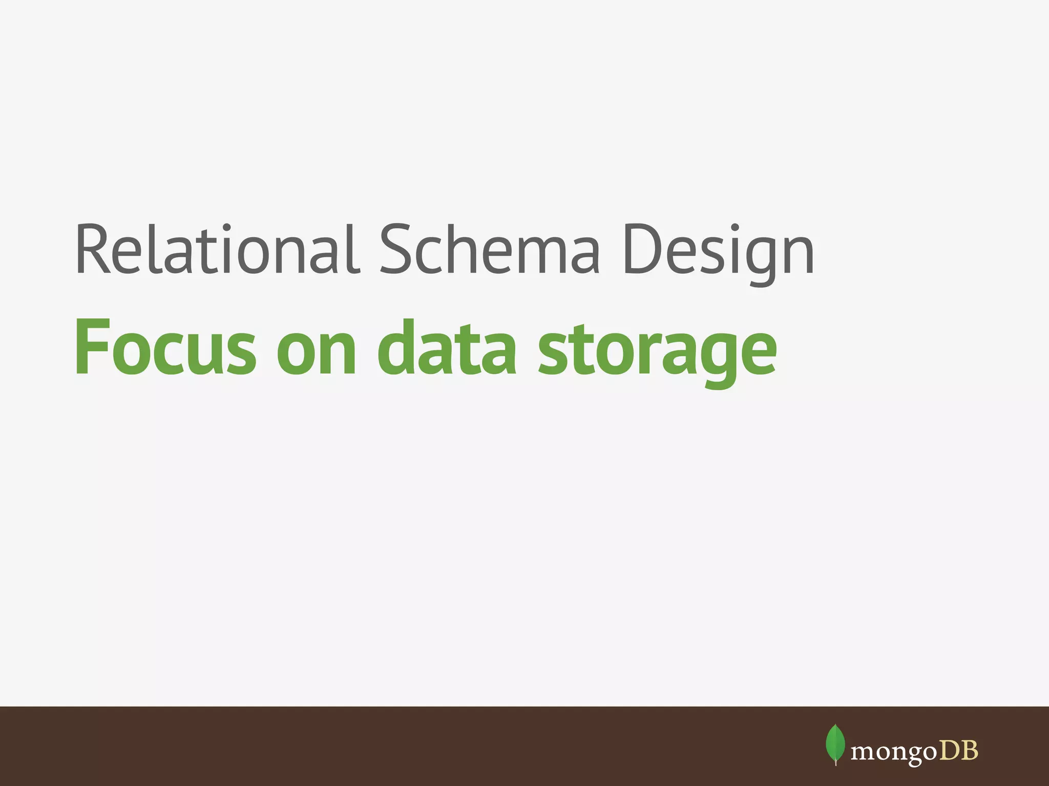Relational Schema Design

Focus on data storage

 