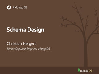 #MongoDB

Schema Design
Christian Hergert
Senior Software Engineer, MongoDB

 