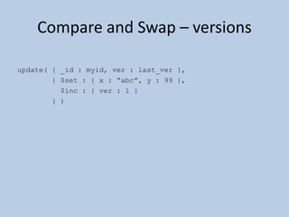 4MB limit(2) Parent Links> t = db.tree1;> t.find(){ "_id" : 1 }{ "_id" : 2, "parent" : 1 }{ "_id" : 3, "parent" : 1 }{ "_id" : 4, "parent" : 2 }{ "_id" : 5, "parent" : 4 }{ "_id" : 6, "parent" : 4 }> // find children of node 4> t.ensureIndex({parent:1})> t.find( {parent : 4 } ){ "_id" : 5, "parent" : 4 }{ "_id" : 6, "parent" : 4 }// hard to get all descendants