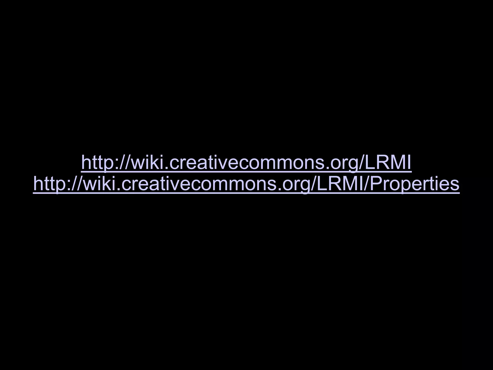 http://wiki.creativecommons.org/LRMI
http://wiki.creativecommons.org/LRMI/Properties
 