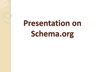 Presentation on
Schema.org
 