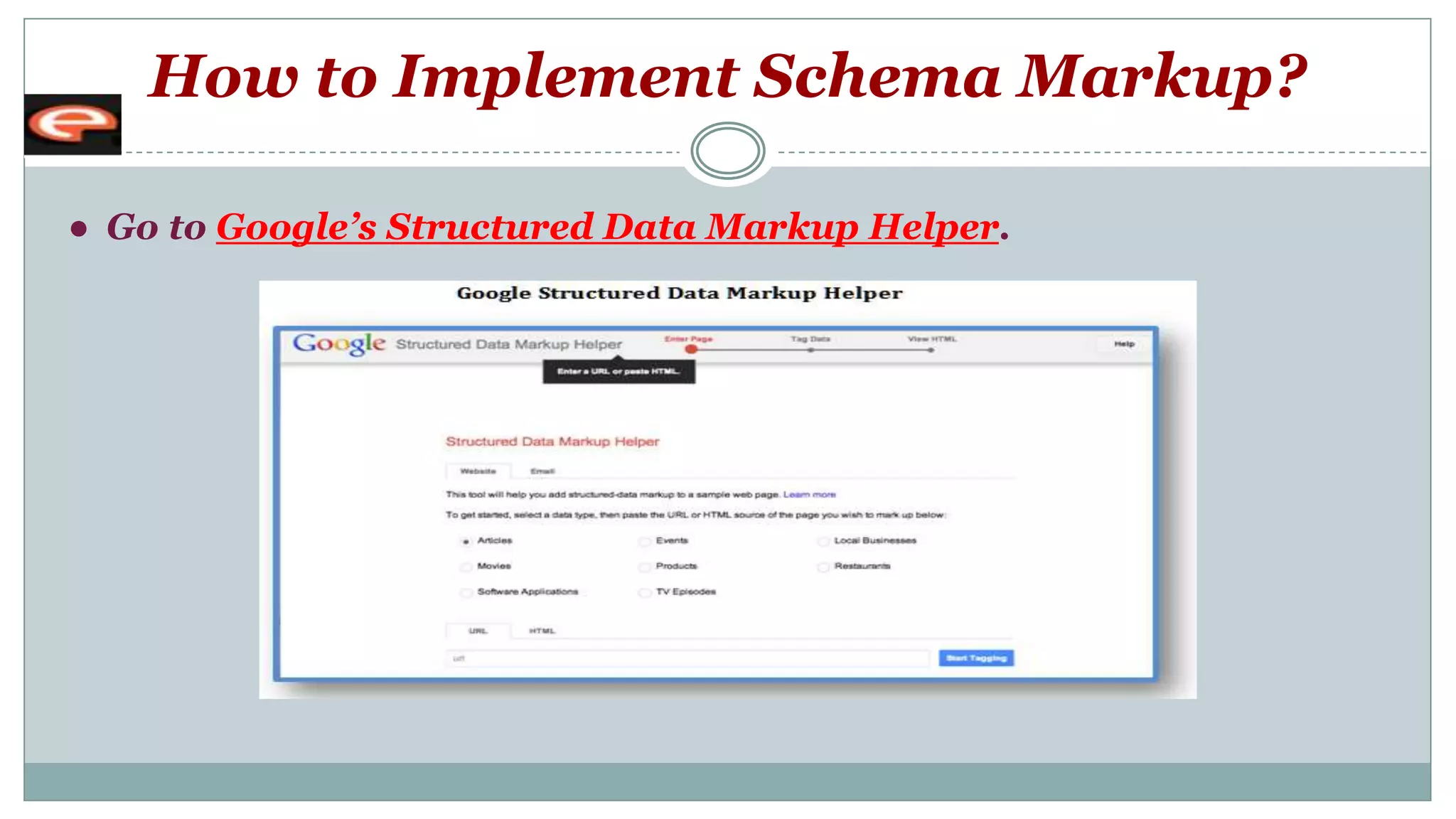 How to Implement Schema Markup?
● Go to Google’s Structured Data Markup Helper.
 