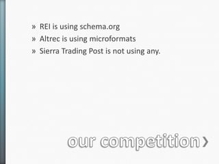 » REI is using schema.org
» Altrec is using microformats
» Sierra Trading Post is not using any.
 