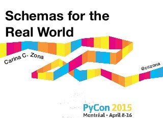 Schemas for the
Real World
@cczonaCarina C. Zona
 