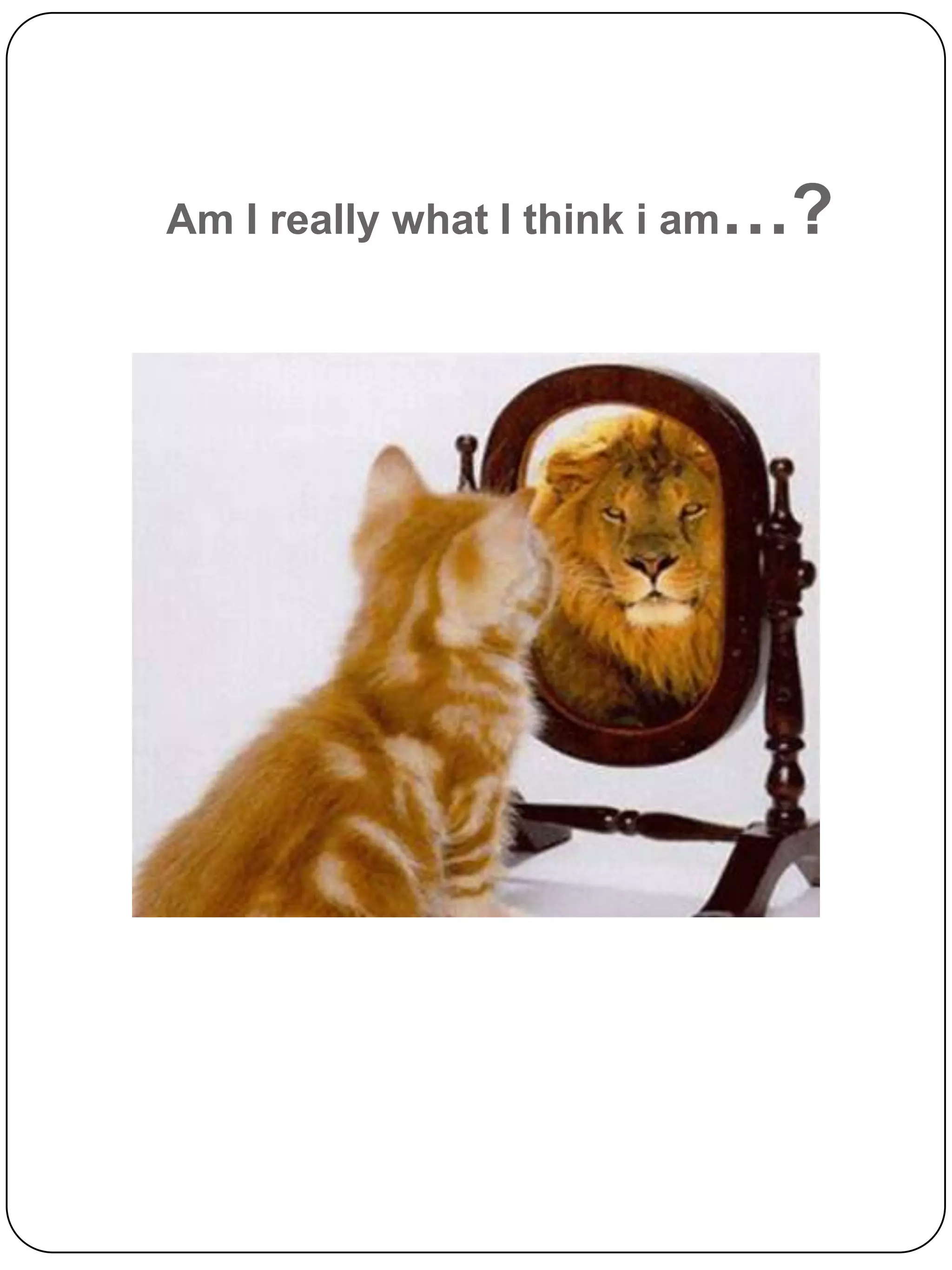 Am I really what I think i am   …?
 