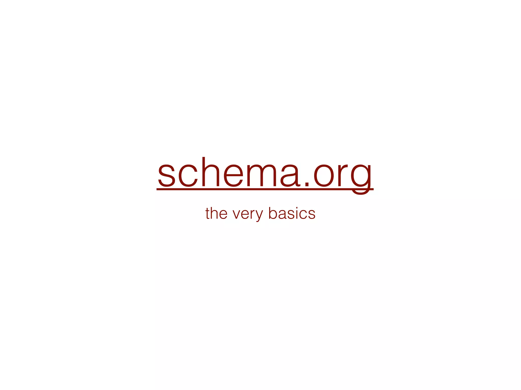 schema.org
the very basics