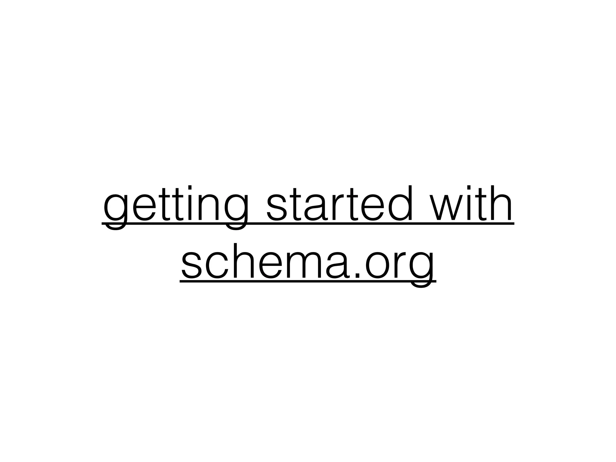 getting started with
schema.org