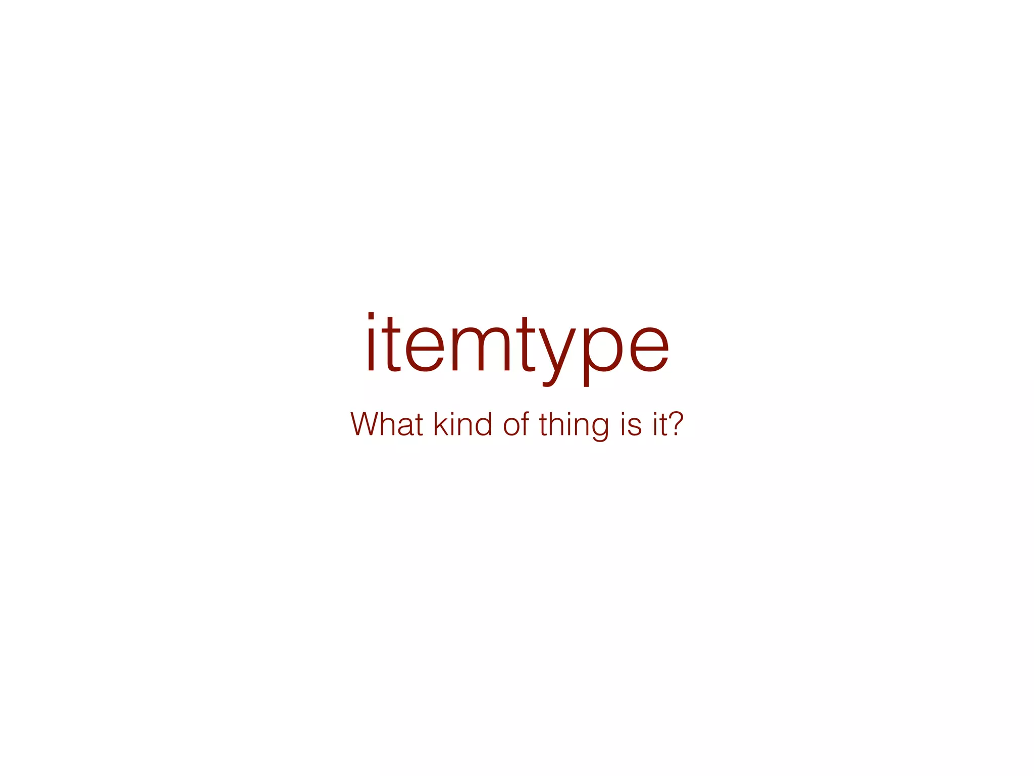 itemtype
What kind of thing is it?