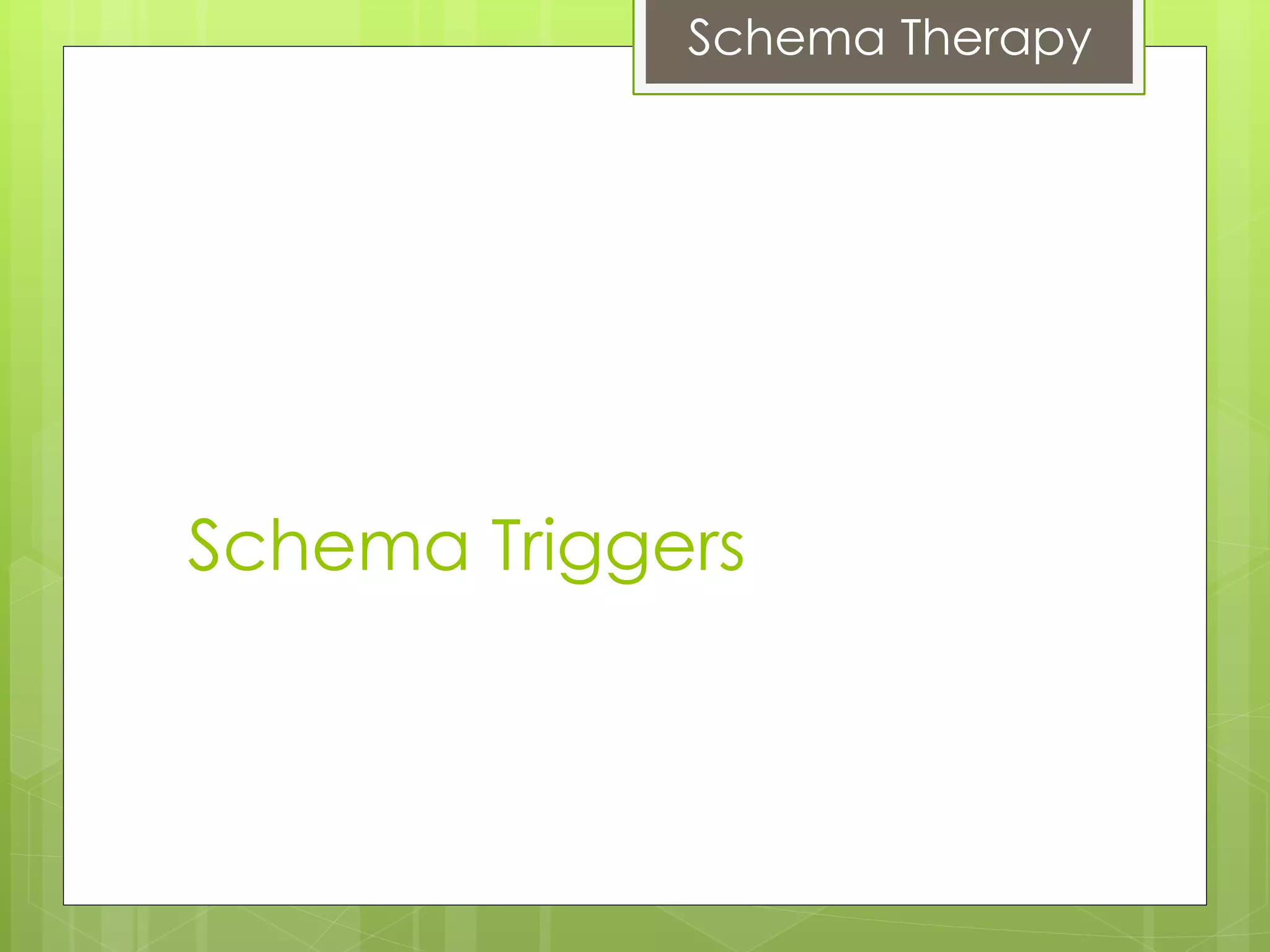 Schema Therapy
Schema Triggers
 