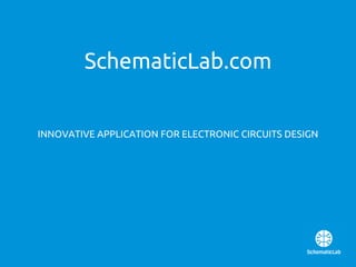 INNOVATIVE APPLICATION FOR ELECTRONIC CIRCUITS DESIGN
SchematicLab.com
 