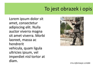 To jest obrazek i opisLoremipsumdolor sit amet, consecteturadipiscing elit. Nulla auctorviverra magna sit ametviverra. Morbilaoreet, massaachendreritvehicula, quam ligula ultriciesipsum, vel imperdietnisltortoratdiam. A tu informacje o źródle