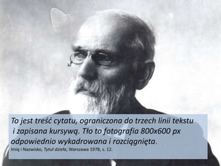 To jest treść cytatu, ograniczona do trzech linii tekstu i zapisana kursywą. Tło to fotografia 800x600 px odpowiednio wykadrowana i rozciągnięta.Imię i Nazwisko, Tytuł dzieła, Warszawa 1978, s. 12.