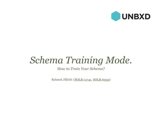 Schema Training Mode.
How to Train Your Schema?
Related JIRAS: (SOLR-11741, SOLR-6939)
 