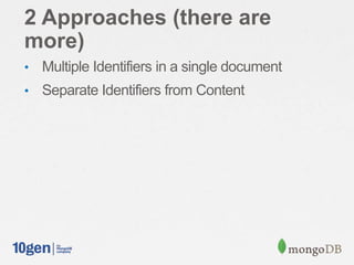 2 Approaches (there are
more)
• Multiple Identifiers in a single document
• Separate Identifiers from Content
 