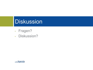 Diskussion 
• Fragen? 
• Diskussion? 
→ Agenda 
 