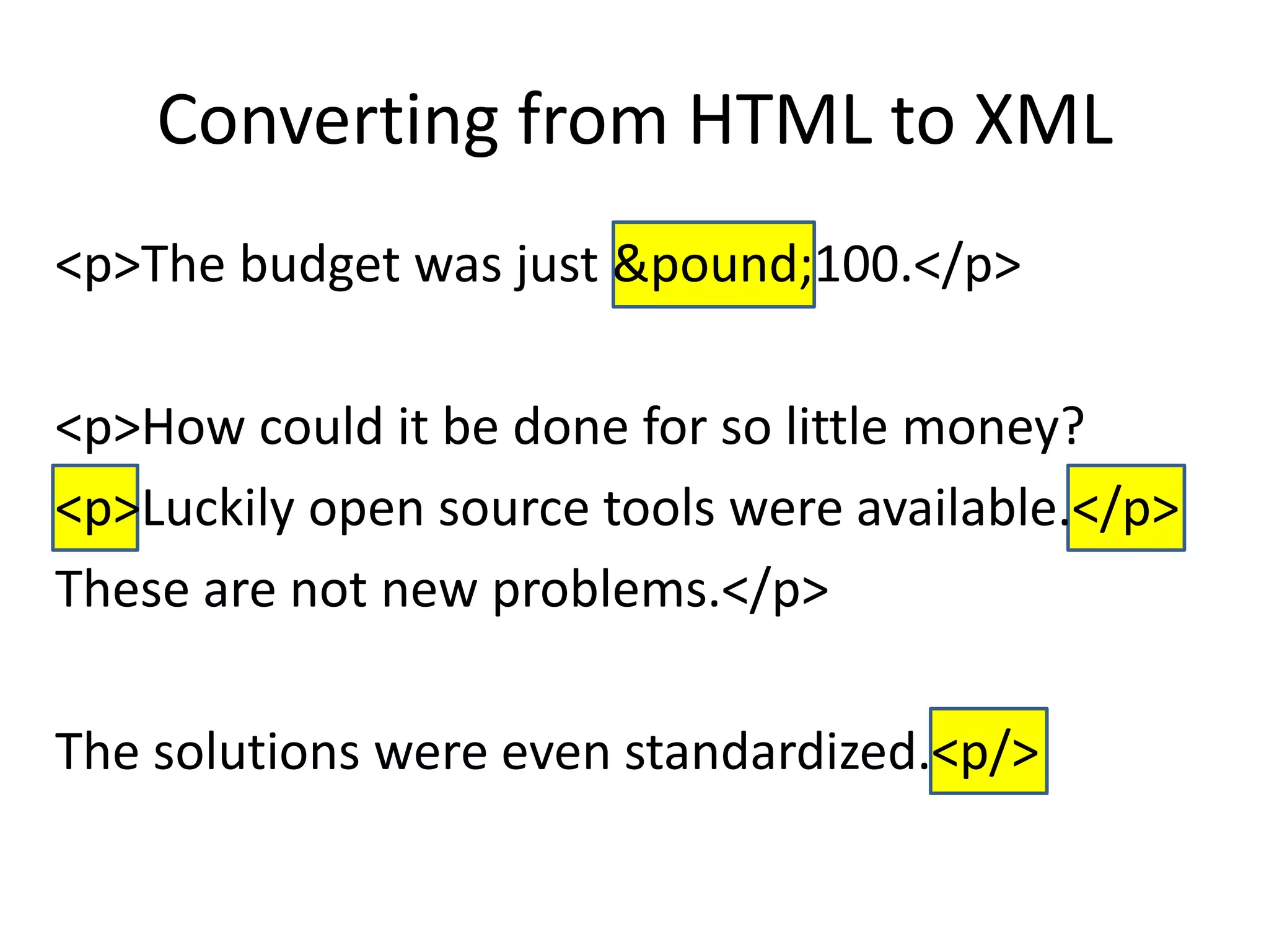 <p>The budget was just &pound;100.</p><p>How could it be done for so little money?<p>Luckily open source tools were available.</p>These are not new problems.</p>The solutions were even standardized.<p/>Converting from HTML to XML