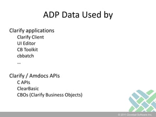 ADP Data Used byClarify applicationsClarify ClientUI EditorCB Toolkitcbbatch…Clarify / Amdocs APIsC APIsClearBasicCBOs (Clarify Business Objects)