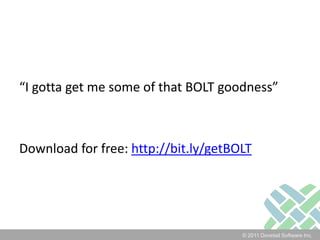 “I gotta get me some of that BOLT goodness”Download for free: http://bit.ly/getBOLT