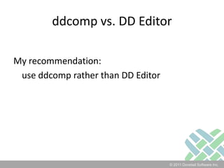 ddcomp vs. DD EditorMy recommendation: 	use ddcomp rather than DD Editor