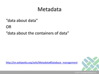 Metadata“data about data”OR“data about the containers of data”http://en.wikipedia.org/wiki/Metadata#Database_management