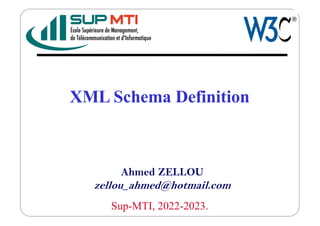 XML Schema Definition
Ahmed ZELLOU
zellou_ahmed@hotmail.com
Sup-MTI, 2022-2023.
 