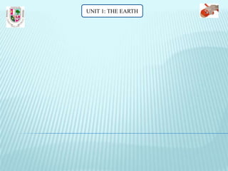 UNIT 1: THE EARTH
 