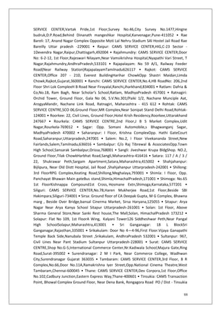 88
SERVICE CENTER,Vartak Pride,1st Floor,Survey No.46,City Survey No.1477,Hingne
budruk,D.P.Road,Behind Dinanath mangeshkar Hospital,Karvenagar,Pune-411052 • Rae
Bareli: 17, Anand Nagar Complex Opposite Moti Lal Nehru Stadium SAI Hostel Jail Road Rae
Bareilly Uttar pradesh -229001 • Raipur: CAMS SERVICE CENTER,HIG,C-23 Sector -
1Devendra Nagar,Raipur,Chattisgarh,492004 • Rajahmundry: CAMS SERVICE CENTER,Door
No: 6-2-12, 1st Floor,Rajeswari Nilayam,Near Vamsikrishna Hospital,Nyapathi Vari Street, T
Nagar,Rajahmundry,AndhraPradesh,533101 • Rajapalayam: No 59 A/1, Railway Feeder
Road(Near Railway Station)RajapalayamTamilnadu626117 • Rajkot: CAMS SERVICE
CENTER,Office 207 - 210, Everest BuildingHarihar ChowkOpp Shastri Maidan,Limda
Chowk,Rajkot,Gujarat,360001 • Ranchi: CAMS SERVICE CENTER,No.4,HB RoadNo: 206,2nd
Floor Shri Lok ComplexH B Road Near Firayalal,Ranchi,Jharkhand,834001 • Ratlam: Dafria &
Co,No.18, Ram Bagh, Near Scholar's School,Ratlam, MadhyaPradesh 457001 • Ratnagiri:
Orchid Tower, Ground Floor, Gala No 06, S.V.No.301/Paiki 1/2, Nachane Munciple Aat,
ArogyaMandir, Nachane Link Road, Ratnagiri, Maharashtra - 415 612 • Rohtak: CAMS
SERVICE CENTRE,SCO 06,Ground Floor,MR Complex,Near Sonipat Stand Delhi Road,Rohtak-
124001 • Roorkee: 22, Civil Lines, Ground Floor,Hotel Krish Residency,Roorkee,Uttarakhand
247667 • Rourkela: CAMS SERVICE CENTRE,2nd Floor,J B S Market Complex,Udit
Nagar,Rourkela-769012 • Sagar: Opp. Somani Automobile,s Bhagwanganj Sagar,
MadhyaPradesh 470002 • Saharanpur: I Floor, Krishna ComplexOpp. Hathi GateCourt
Road,Saharanpur,Uttarpradesh,247001 • Salem: No.2, I Floor Vivekananda Street,New
Fairlands,Salem,Tamilnadu,636016 • Sambalpur: C/o Raj Tibrewal & AssociatesOpp.Town
High School,Sansarak Sambalpur,Orissa,768001 • Sangli: Jiveshwar Krupa BldgShop. NO.2,
Ground Floor,Tilak ChowkHarbhat Road,Sangli,Maharashtra-416416 • Satara: 117 / A / 3 /
22, Shukrawar Peth,Sargam Apartment,Satara,Maharashtra,415002 • Shahjahanpur:
Bijlipura, Near Old Distt Hospital, Jail Road ,Shahjahanpur Uttarpradesh-242001 • Shillong:
3rd FloorRPG Complex,Keating Road,Shillong,Meghalaya,793001 • Shimla: I Floor, Opp.
Panchayat Bhawan Main gateBus stand,Shimla,HimachalPradesh,171001 • Shimoga: No.65
1st FloorKishnappa Compound1st Cross, Hosmane Extn,Shimoga,Karnataka,577201 •
Siliguri: CAMS SERVICE CENTER,No.78,Haren Mukherjee Road,1st Floor,Beside SBI
Hakimpara,Siliguri-734001 • Sirsa: Ground floor of CA Deepak Gupta, M G Complex, Bhawna
marg , Beside Over Bridge,bansal Cinerma Market, Sirsa Haryana,125055 • Sitapur: Arya
Nagar Near Arya Kanya School Sitapur Uttarpradesh-261001 • Solan: 1st Floor, Above
Sharma General Store,Near Sanki Rest house,The Mall,Solan, HimachalPradesh 173212 •
Solapur: Flat No 109, 1st FloorA Wing, Kalyani Tower126 Siddheshwar Peth,Near Pangal
High SchoolSolapur,Maharashtra,413001 • Sri Ganganagar: 18 L BlockSri
Ganganagar,Rajasthan,335001 • Srikakulam: Door No 4—4-96,First Floor.Vijaya Ganapathi
Temple Back Side,Nanubala Street ,Srikakulam, AndhraPradesh 532001 • Sultanpur: 967,
Civil Lines Near Pant Stadium Sultanpur Uttarpradesh-228001 • Surat: CAMS SERVICE
CENTRE,Shop No.G-5,International Commerce Center,Nr.Kadiwala School,Majura Gate,Ring
Road,Surat-395002 • Surendranagar: 2 M I Park, Near Commerce College, Wadhwan
City,Surendranagar Gujarat 363035 • Tambaram: CAMS SERVICE CENTER,3rd Floor, B R
Complex,No.66,Door No.11A,Ramakrishna Iyer Street,Opp.National Cinema Theatre,West
Tambaram,Chennai-600045 • Thane: CAMS SERVICE CENTER,Dev Corpora,1st Floor,Office
No.102,Cadbury Junction,Eastern Express Way,Thane-400601 • Tinsukia: CAMS Transaction
Point, Bhowal Complex Ground Floor, Near Dena Bank, Rongagora Road PO / Dist - Tinsukia
 