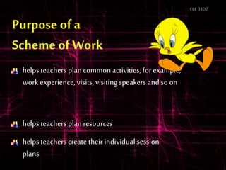 ELE3102
helps teachers plan common activities, for example,
work experience, visits, visiting speakers and so on
helps teachers plan resources
helps teachers create their individual session
plans
 