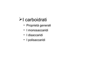 I carboidrati
  • Proprietà generali
  • I monosaccaridi
  • I disaccaridi
  • I polisaccaridi
 