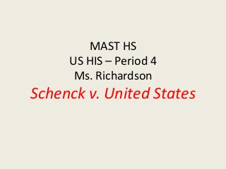 MAST HS
US HIS – Period 4
Ms. Richardson
Schenck v. United States
 