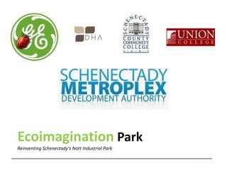 Ecoimagination ParkReinventing Schenectady’s Nott Industrial Park 