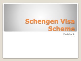 Schengen Visa
Scheme
Favisbook
 