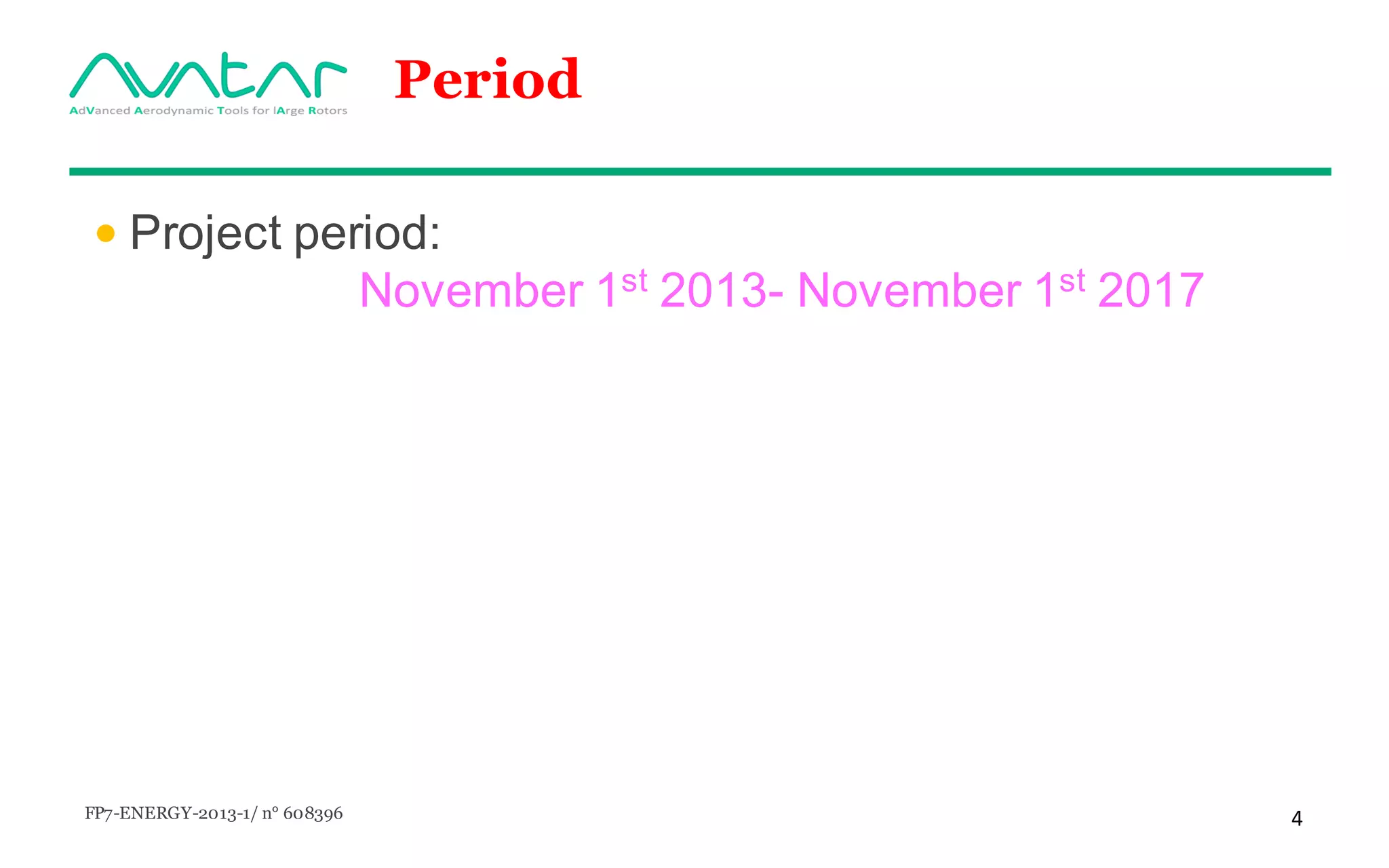 FP7-ENERGY-2013-1/ n° 608396 4
Period
• Project period:
November 1st 2013- November 1st 2017
 