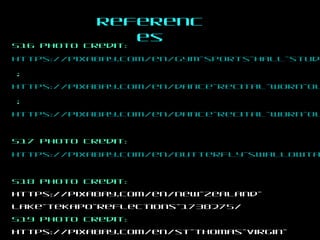 Referenc
es
S16 Photo Credit:
https://pixabay.com/en/gym-sports-hall-stud
;
https://pixabay.com/en/dance-recital-worn-ou
;
https://pixabay.com/en/dance-recital-worn-ou
S17 Photo Credit:
https://pixabay.com/en/butterfly-swallowta
S18 Photo Credit:
https://pixabay.com/en/new-zealand-
lake-tekapo-reflections-1738275/
S19 Photo Credit:
https://pixabay.com/en/st-thomas-virgin-
 