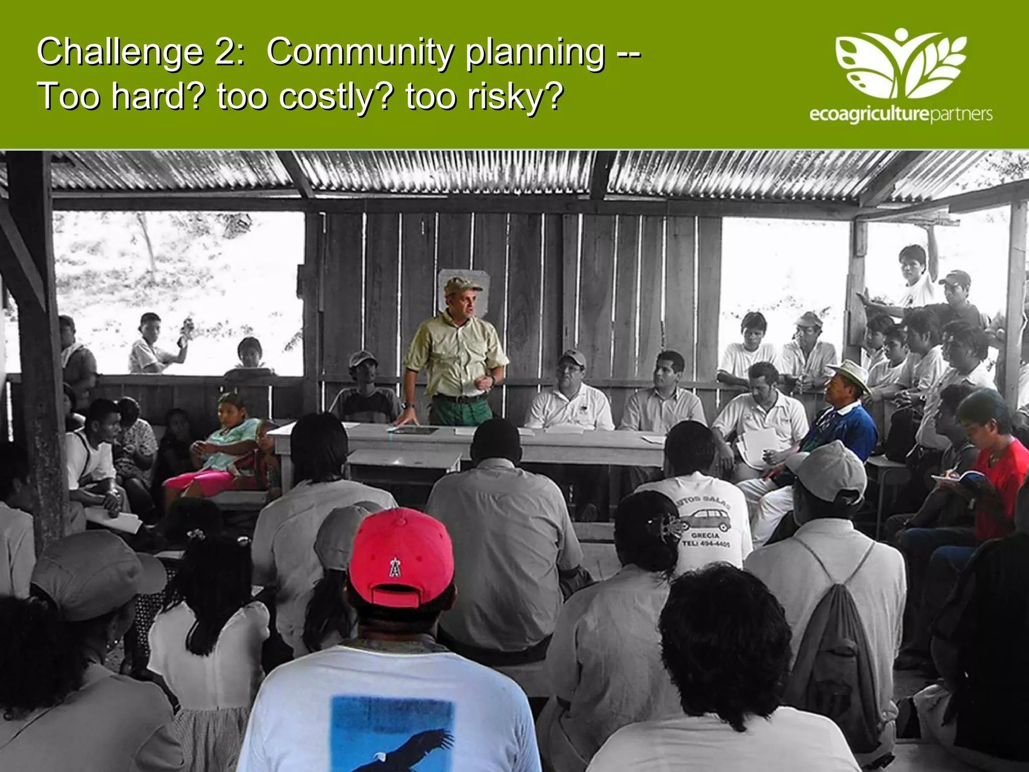 Challenge 2:  Community planning -- Too hard? too costly? too risky?  